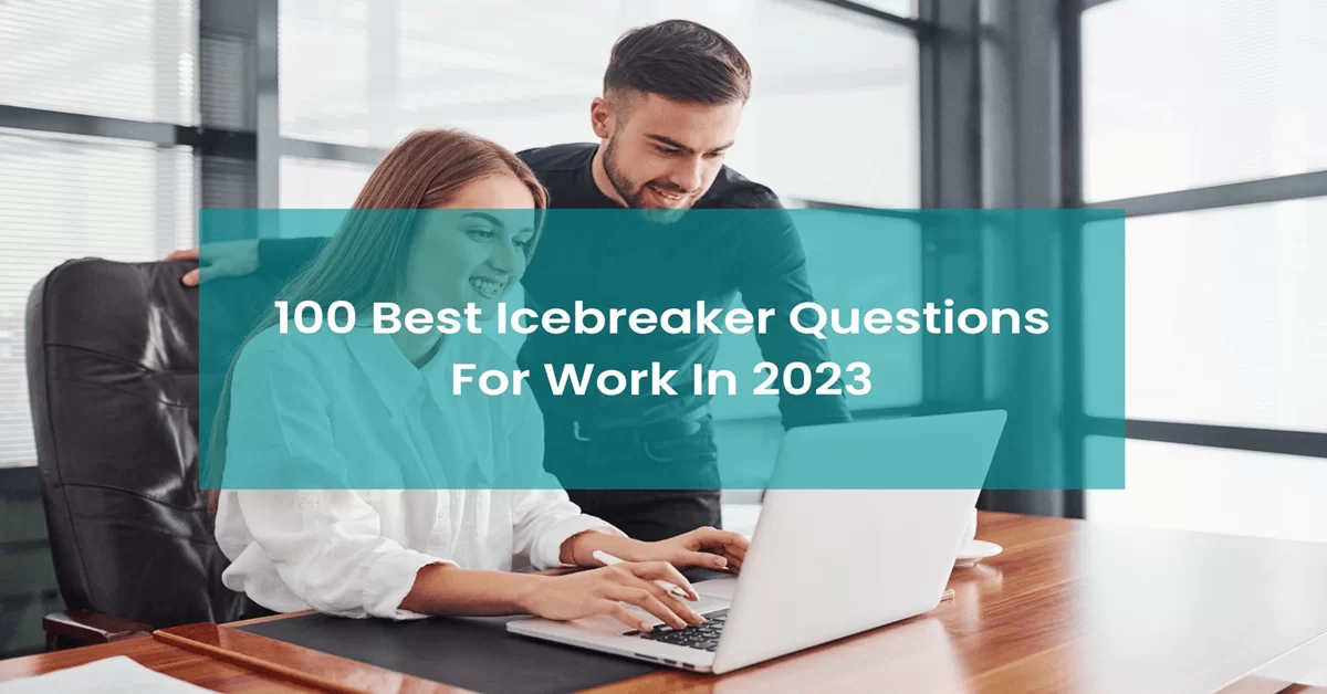 100 Best Icebreaker Questions For Work In 2023