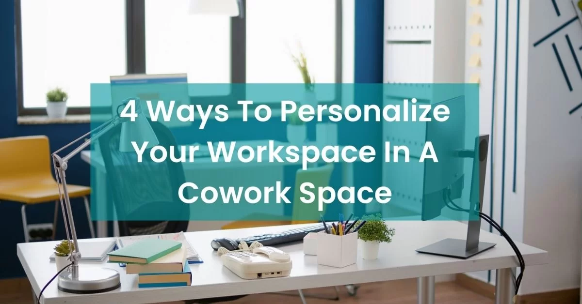 4 Ways to Personalize Your Workspace in a Coworking Space