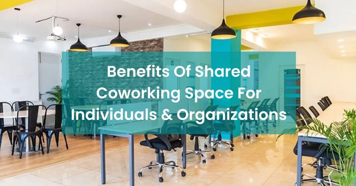 Benefits of Shared Coworking Space for Individuals & Organizations