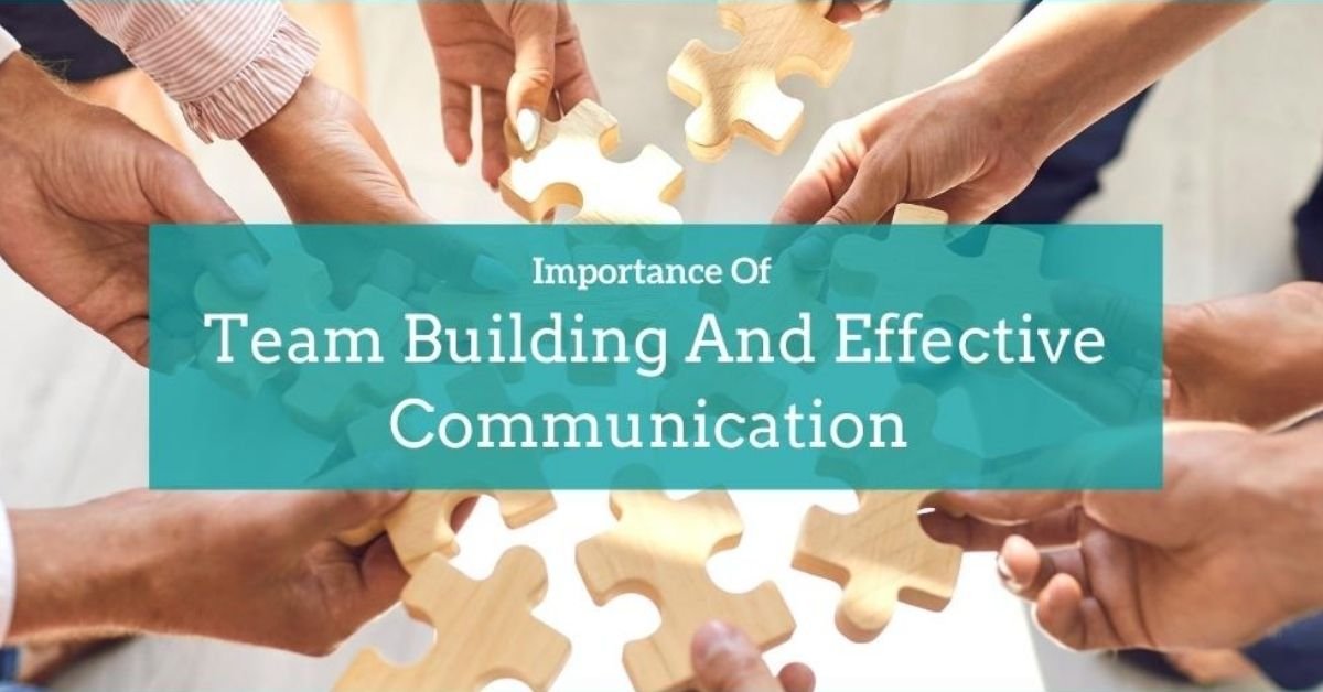 Importance Of Team Building And Effective Communication