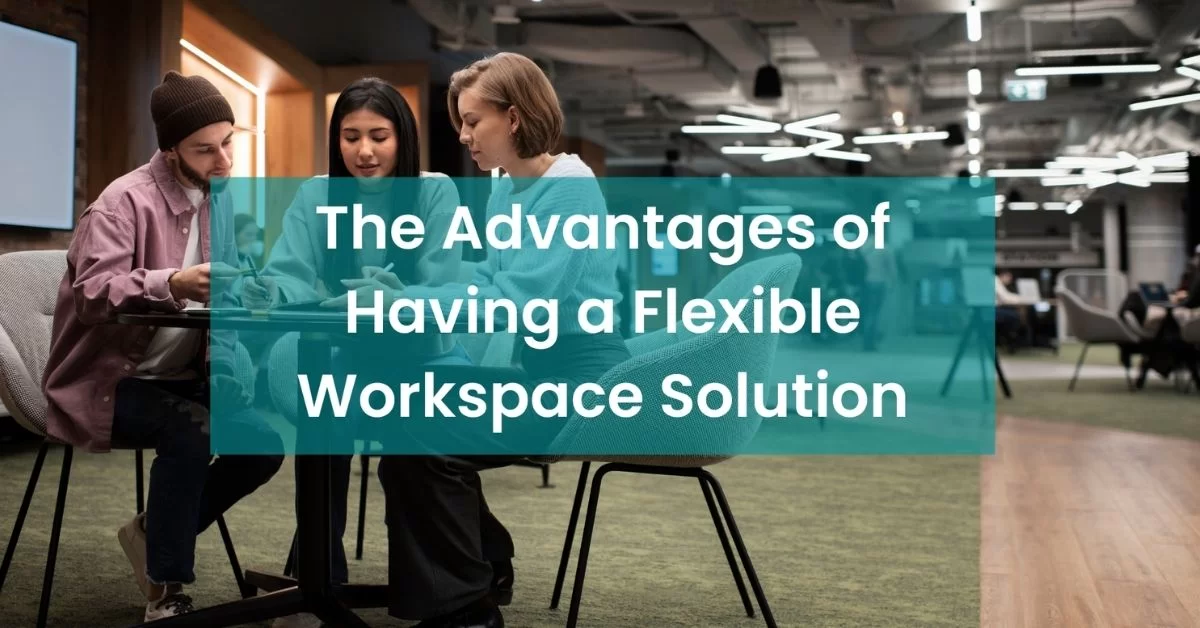 The Advantages of Having a Flexible Coworking Space Solution