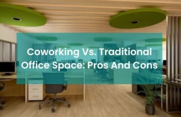 ​​Coworking Spaces Vs. Traditional Office Spaces Pros and Cons