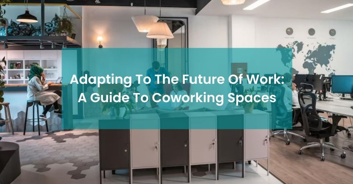 Adapting to the Future of Work: A Guide to Coworking Spaces