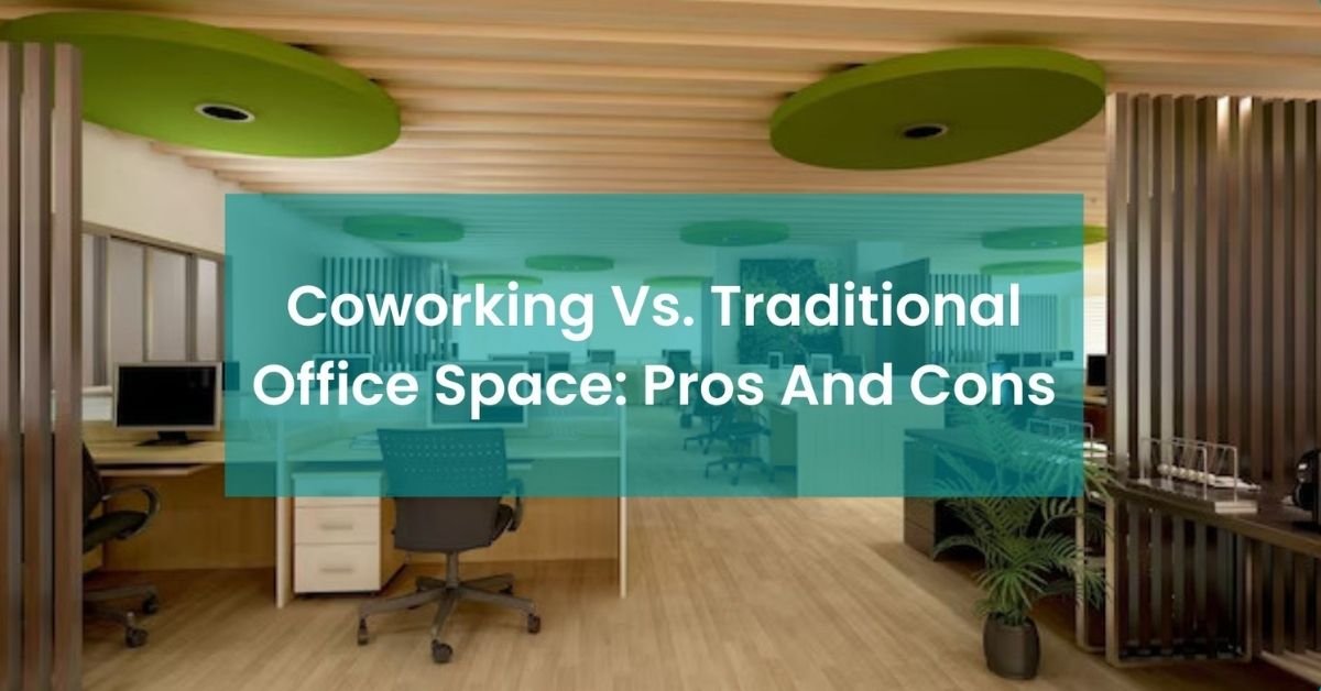 ​​Coworking Spaces Vs. Traditional Office Spaces Pros and Cons