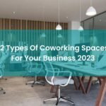 12 Types Of Coworking Spaces For Your Business 2023