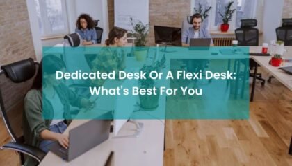 Dedicated Desk Or A Flexi Desk: What's Best For You