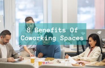 8 Benefits Of Coworking Spaces