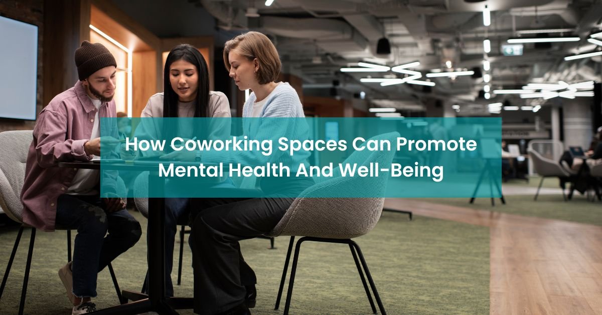 How Coworking Spaces Can Promote Mental Health And Well-Being