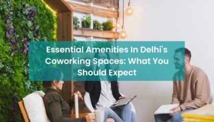 Essential Amenities In Delhi's Coworking Spaces: What You Should Expect