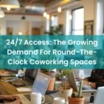 24/7 Access: The Growing Demand For Round-The-Clock Coworking Spaces